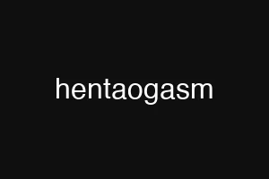 hentaogasm