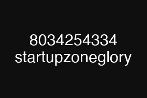 8034254334 startupzoneglory