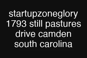 startupzoneglory 1793 still pastures drive camden south carolina