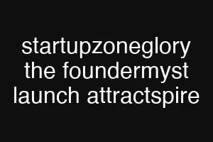 startupzoneglory the foundermyst launch attractspire