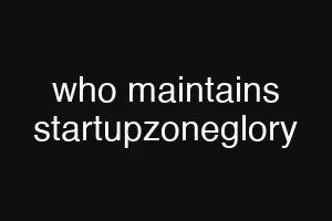 who maintains startupzoneglory