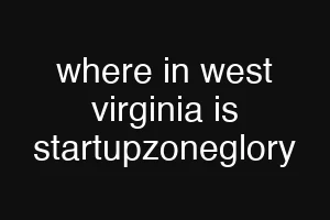 where in west virginia is startupzoneglory